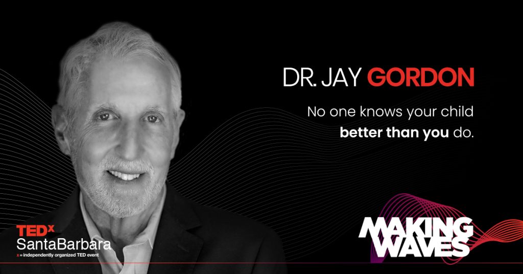 Jay Gordon, MD, FAAP No one knows your child better than you do.
